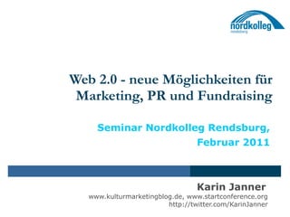 Web 2.0 - neue Möglichkeiten für Marketing, PR und Fundraising Seminar Nordkolleg Rendsburg, Februar 2011 