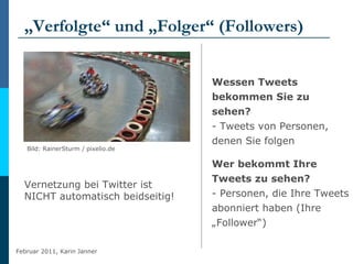 „ Verfolgte“ und „Folger“ (Followers) <ul><li>Bild: RainerSturm / pixelio.de  </li></ul>Wessen Tweets bekommen Sie zu sehe...