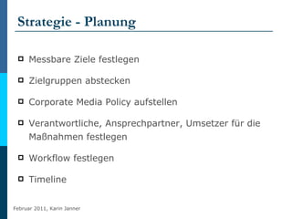 Strategie - Planung <ul><li>Messbare Ziele festlegen </li></ul><ul><li>Zielgruppen abstecken </li></ul><ul><li>Corporate M...