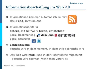 Information Informationsbeschaffung im Web 2.0 <ul><li>Informationen kommen automatisch zu mir:  RSS Feed , Infos im Abo  ...