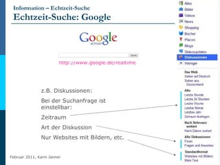 Information – Echtzeit-Suche Echtzeit-Suche: Google <ul><li>http://www.google.de/realtime   </li></ul>z.B. Diskussionen: B...
