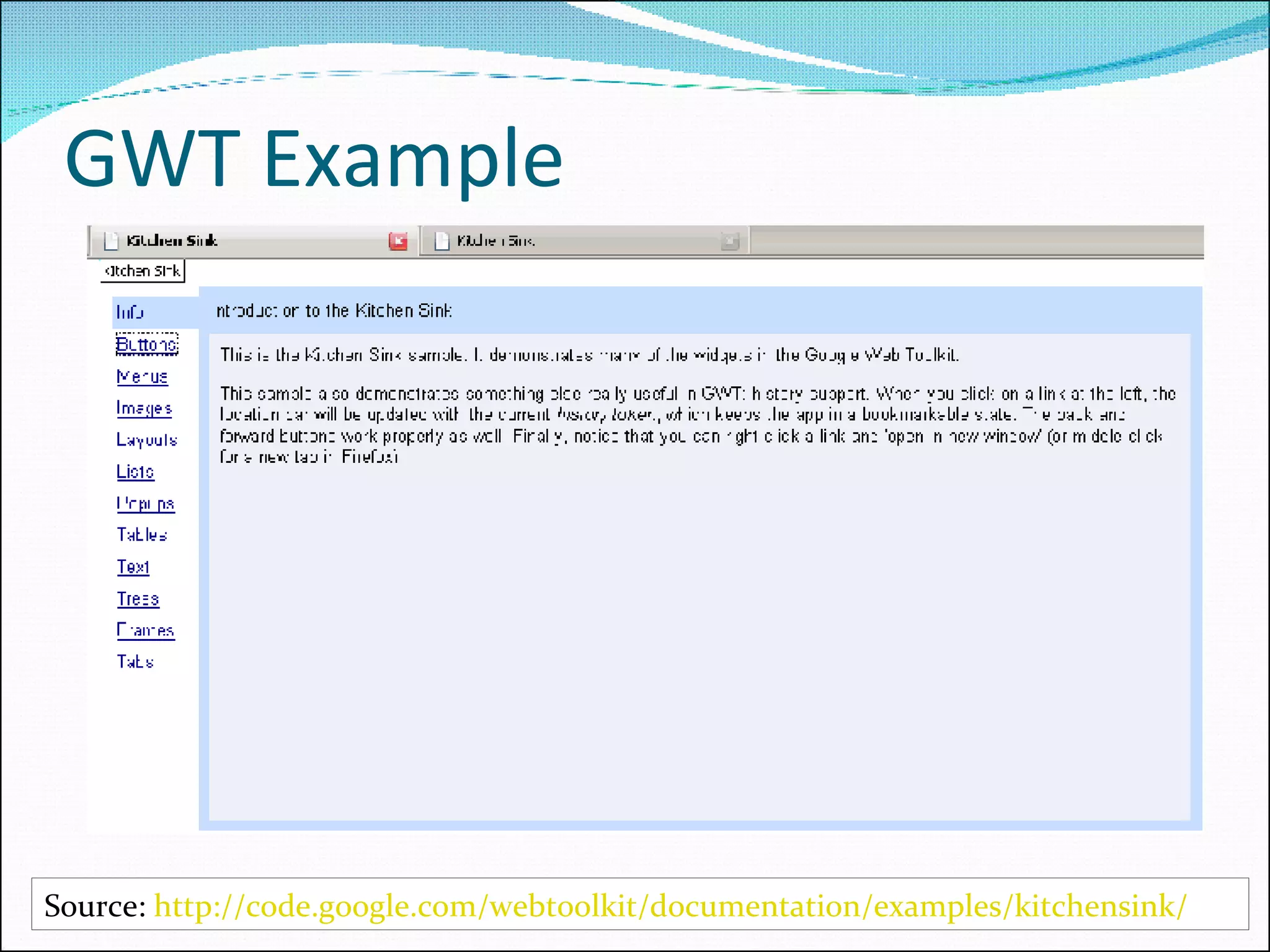 GWT Example Source:  http://code.google.com/webtoolkit/documentation/examples/kitchensink/   