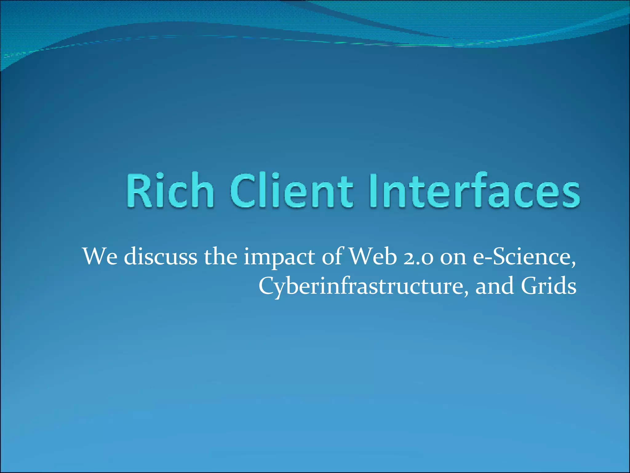 We discuss the impact of Web 2.0 on e-Science, Cyberinfrastructure, and Grids 