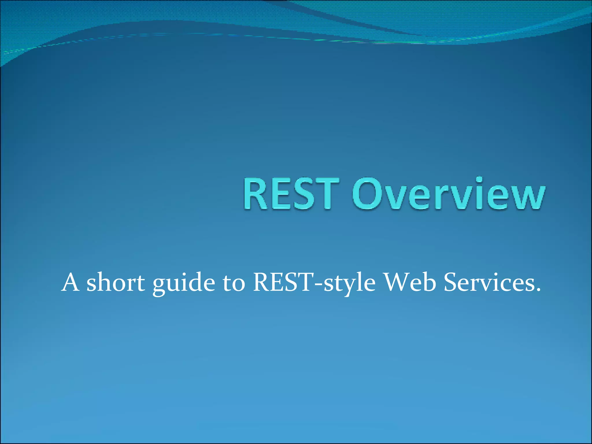 A short guide to REST-style Web Services. 