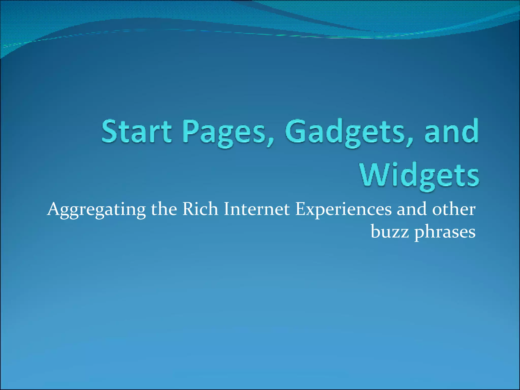 Aggregating the Rich Internet Experiences and other buzz phrases 