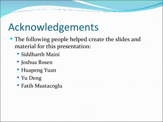 Acknowledgements <ul><li>The following people helped create the slides and material for this presentation: </li></ul><ul><...