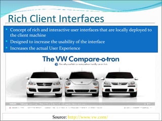 Rich Client Interfaces <ul><li>Concept of rich and interactive user interfaces that are locally deployed to the client mac...