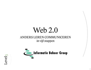 Web 2.0
ANDERS LEREN COMMUNICEREN
         in vijf stappen




                            1