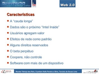 Características A “cauda longa” Dados são o próximo “Intel Inside” Usuários agregam valor Efeitos de rede como padrão Alguns direitos reservados O beta perpétuo Coopere, não controle Software com mais de um dispositivo Web 2.0 
