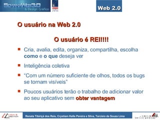 O usuário na Web 2.0 O usuário é REI!!!! Cria, avalia, edita, organiza, compartilha, escolha  como  e  o que  deseja ver Inteligência coletiva “ Com um número suficiente de olhos, todos os bugs se tornam visíveis” Poucos usuários terão o trabalho de adicionar valor ao seu aplicativo sem  obter vantagem Web 2.0 