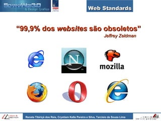 Web Standards “ 99,9% dos  websites  são obsoletos” Jeffrey Zeldman 