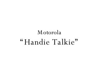Motorola “Handie Talkie” 