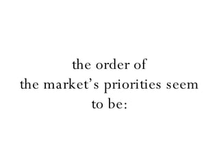 the order of the market’s priorities seem to be: 