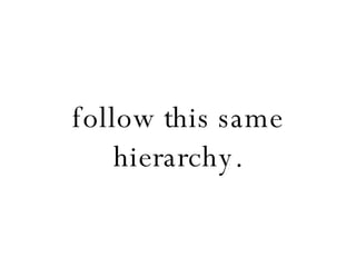 follow this same hierarchy. 