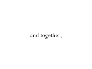 and together, 