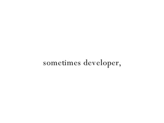 sometimes developer, 