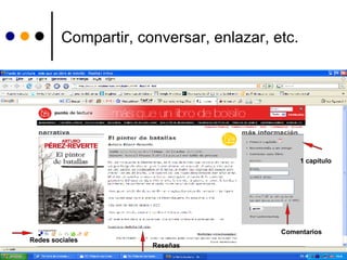 Compartir, conversar, enlazar, etc. Redes sociales 1 capítulo Comentarios Reseñas 