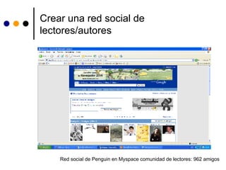 Crear una red social de lectores/autores Red social de Penguin en Myspace comunidad de lectores: 962 amigos 