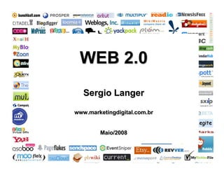 www.marketingdigital.com.br




 WEB 2.0
   Sergio Langer

www.marketingdigital.com.br


        Maio/2008



                                                  Web 2.0