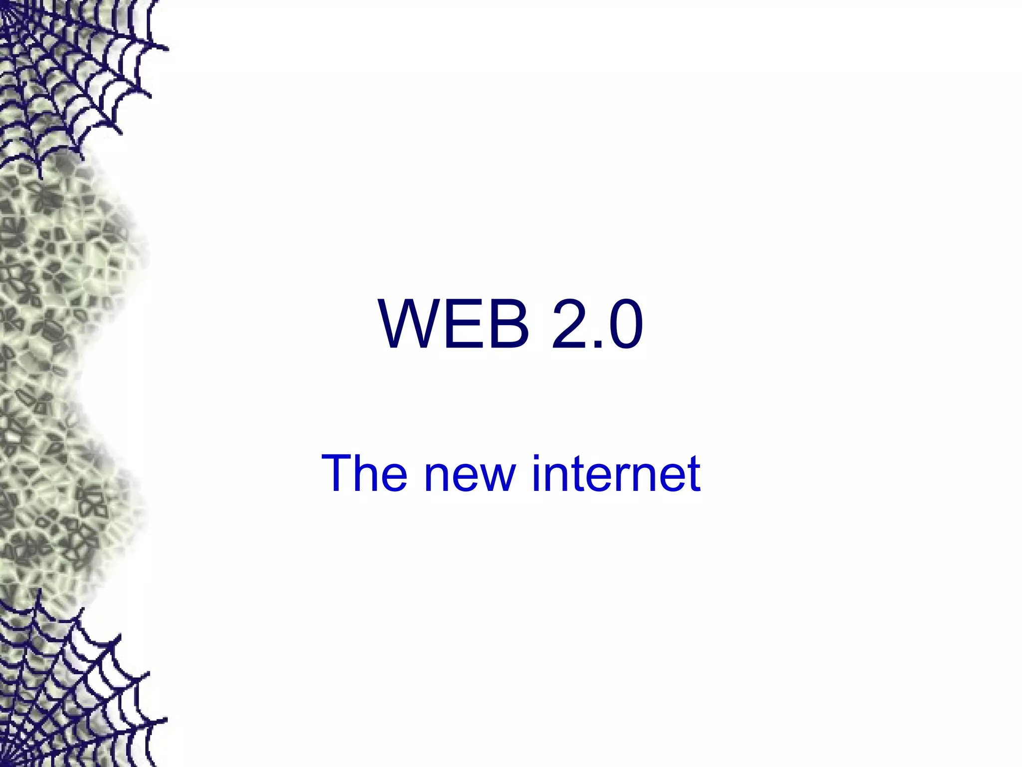 WEB 2.0
The new internet