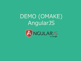 DEMO (OMAKE)
AngularJS
 