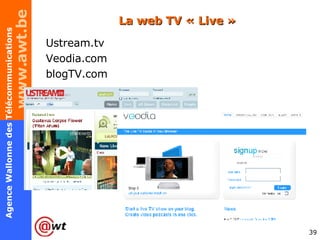 La web TV « Live » Ustream.tv  Veodia.com blogTV.com 