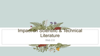 Impact on Scientific & Technical
Literature
Web 2.0
 