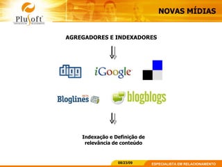 NOVAS MÍDIAS AGREGADORES E INDEXADORES Indexação e Definição de relevância de conteúdo 