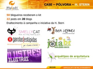 CASE – PÓLVORA –  H. STERN   50  blogueiros receberam o kit 22  posts em  20  blogs Enaltecimento à campanha e iniciativa da H. Stern 