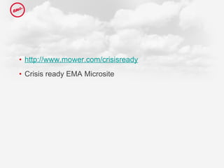 http://www.mower.com/crisisready   Crisis ready EMA Microsite 