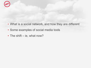 <ul><li>What is a social network, and how they are different </li></ul><ul><li>Some examples of social media tools </li></...