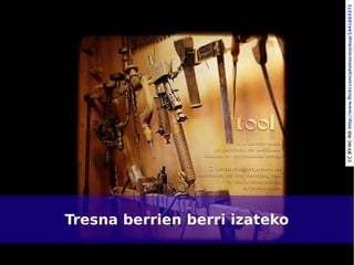 Tresna berrien berri izateko

12




                                    CC BY-NC-ND http://www.flickr.com/photos/markop/1441643371
 