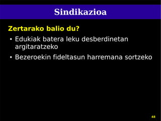 Sindikazioa
Zertarako balio du?
●   Edukiak batera leku desberdinetan
    argitaratzeko
●   Bezeroekin fideltasun harremana sortzeko




                                           48
 