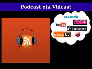 Podcast eta Vidcast




                      50
 