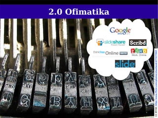 2.0 Ofimatika




     63




CC BY-NC http://www.flickr.com/photos/stasiland/477377997
 