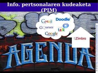 (PIM)
                                                                Info. pertsonalaren kudeaketa




   65




CC BY-SA http://www.flickr.com/photos/24293932@N00/3719157266
 