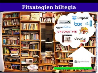 Fitxategien biltegia




                                                                               CC BY-NC-SA http://www.flickr.com/photos/thedepartment/137413905
            http://en.wikipedia.org/wiki/List_of_online_backup_services
                                                                          72
 