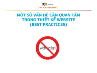 MỘT SỐ VẤN ĐỀ CẦN QUAN TÂM
TRONG THIẾT KẾ WEBSITE
(BEST PRACTICES)
 