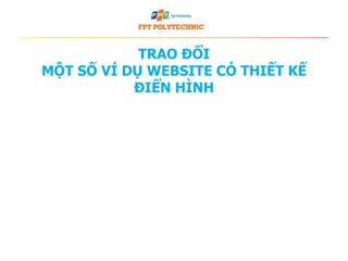 TRAO ĐỔI
MỘT SỐ VÍ DỤ WEBSITE CÓ THIẾT KẾ
ĐIỂN HÌNH
 