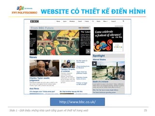 WEBSITE CÓ THIẾT KẾ ĐIỂN HÌNH
Slide 1 - Giới thiệu những khía cạnh tổng quan về thiết kế trang web 25
http://www.bbc.co.uk/
 