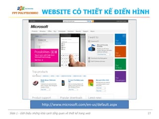 WEBSITE CÓ THIẾT KẾ ĐIỂN HÌNH
Slide 1 - Giới thiệu những khía cạnh tổng quan về thiết kế trang web 27
http://www.microsoft.com/en-us/default.aspx
 
