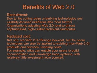 Benefits of Web 2.0 Recruitment: Due to the cutting-edge underlying technologies and usability-focused interfaces (the ‘co...