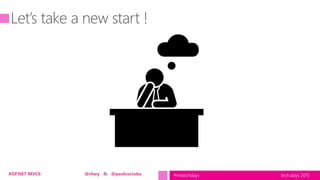 tech.days 2015#mstechdaysASP.NET MVC6 @rhwy & @paulcociuba
 