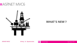 tech.days 2015#mstechdaysASP.NET MVC6 @rhwy & @paulcociuba
WHAT’S NEW ?
 