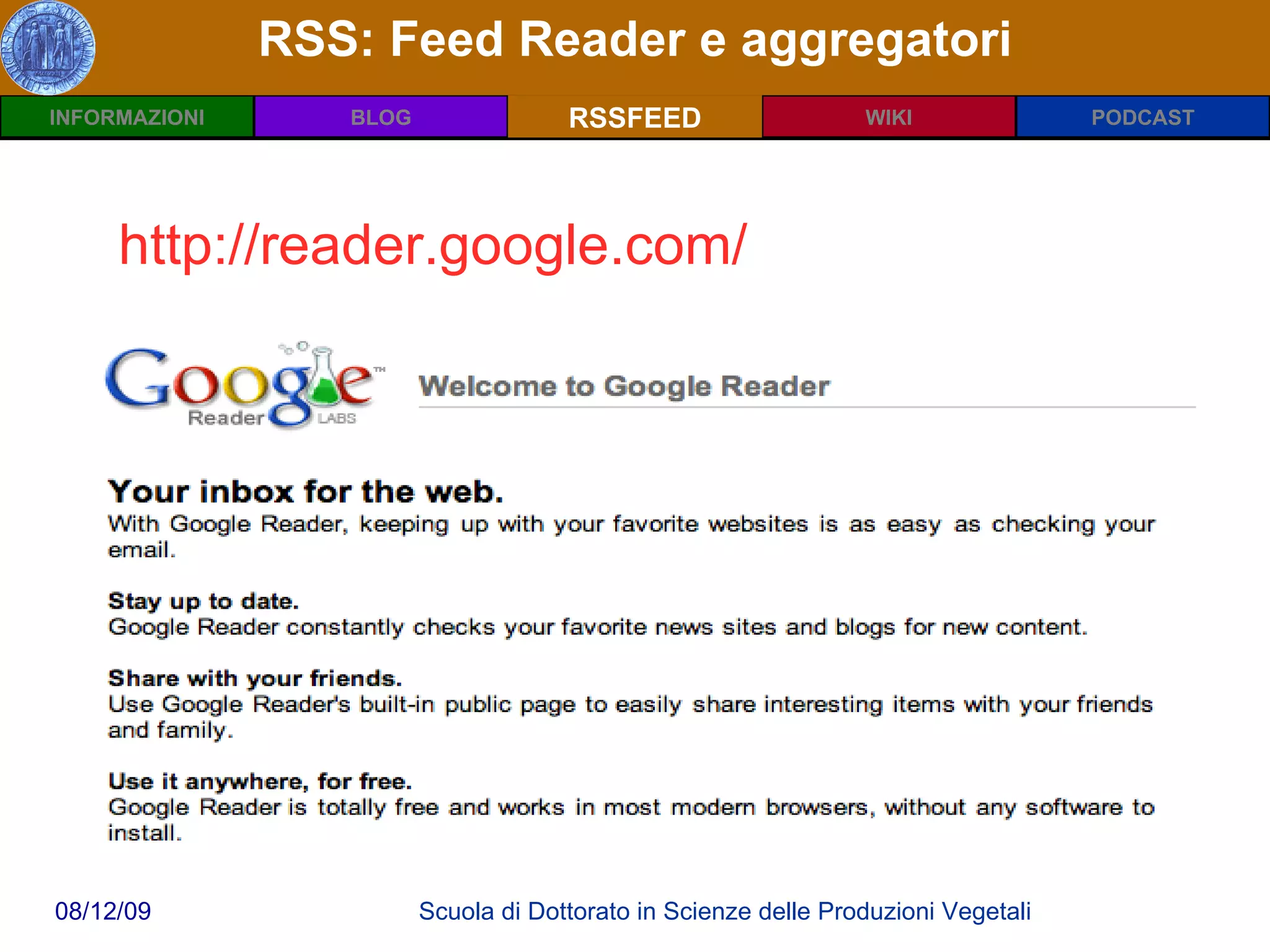 RSS: Feed Reader e aggregatori RSSFEED http://reader.google.com/ 
