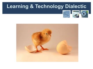 Learning & Technology Dialectic
 