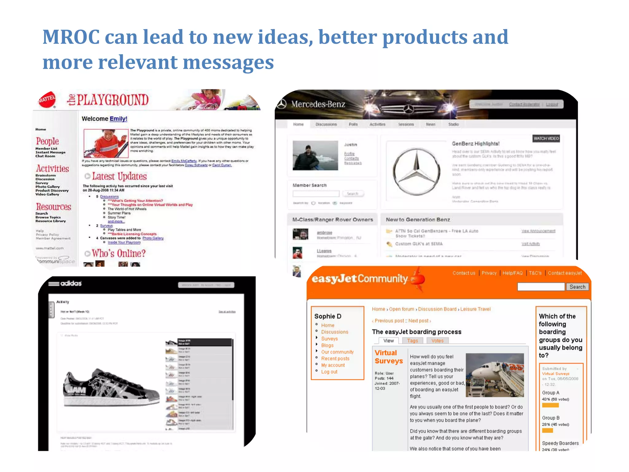 MROC can lead to new ideas, better products and
more relevant messages




                                                  19
 