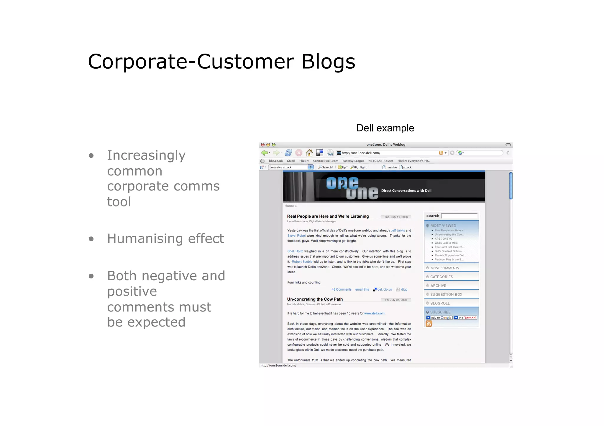 Corporate-Customer Blogs


                           Dell example

•  Increasingly
   common
   corporate comms
   tool

•  Humanising effect

•  Both negative and
   positive
   comments must
   be expected
 