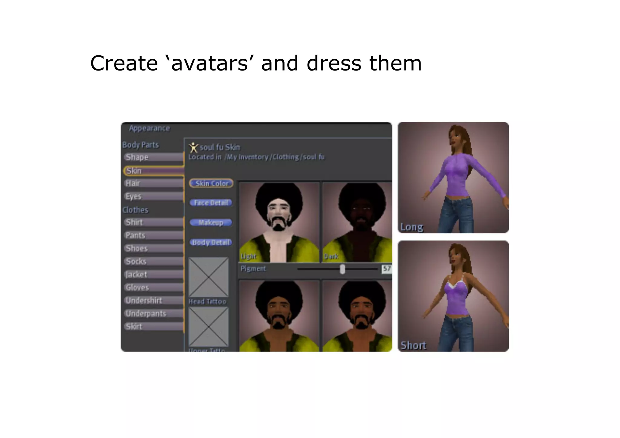 Create ‘avatars’ and dress them
 