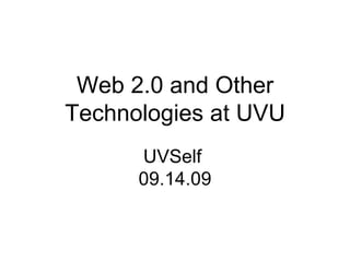 Web 2.0 and Other Technologies at UVU UVSELF  09.14.09 
